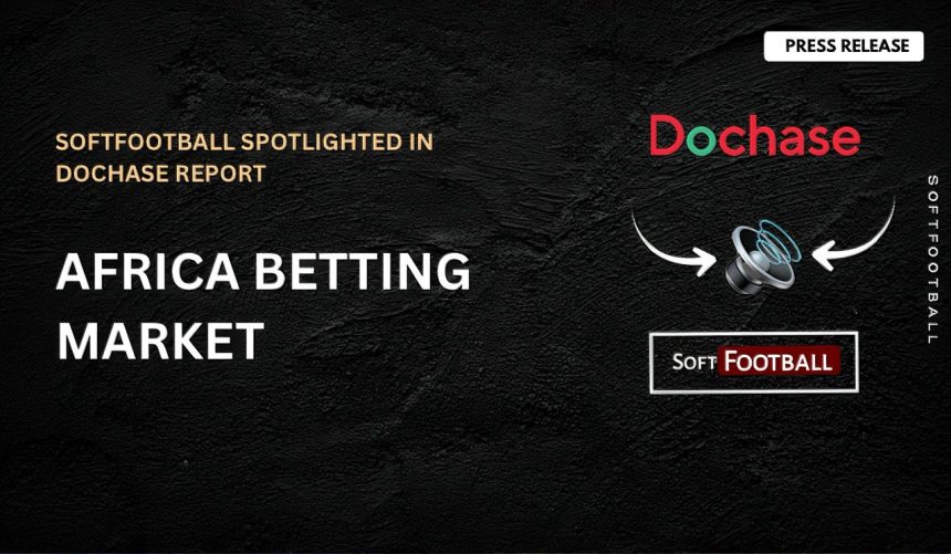 SoftFootball Featured in Dochase Report on Africa’s Growing Betting Industry (Photo Credit: Softfootball Media)