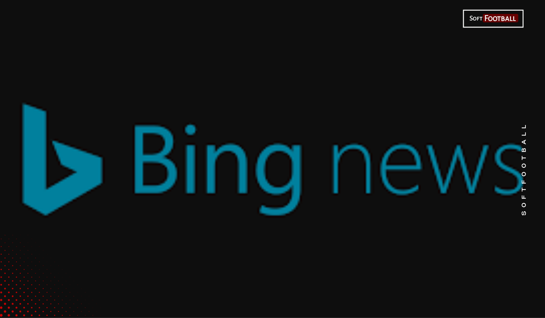 Softfootball Approved by Bing News, Marks Major Publishing Milestone - Photo Credit : Softfootball Media